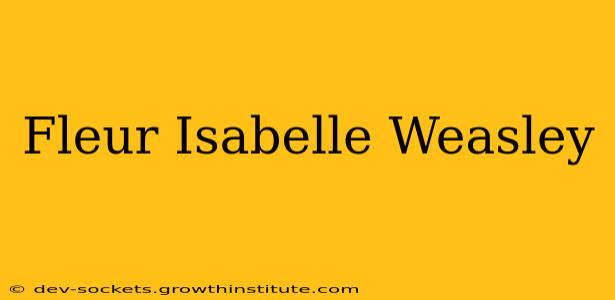 Fleur Isabelle Weasley