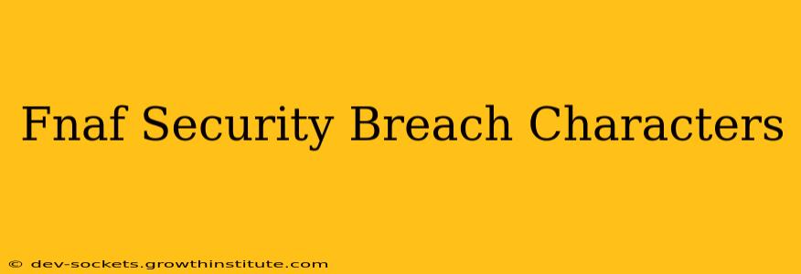 Fnaf Security Breach Characters