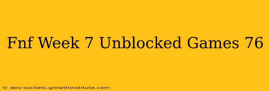 Fnf Week 7 Unblocked Games 76