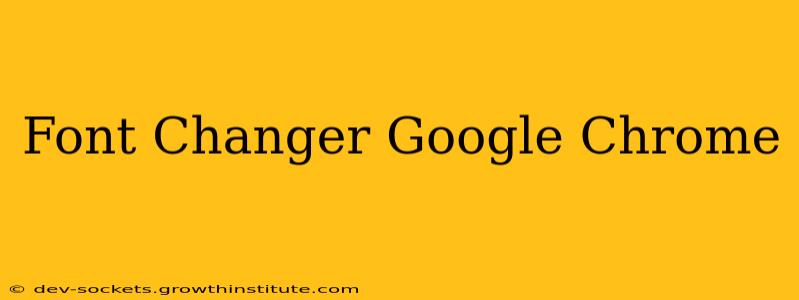 Font Changer Google Chrome