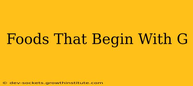 Foods That Begin With G