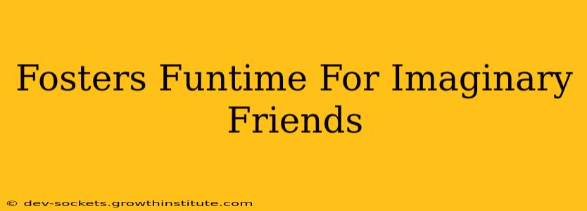 Fosters Funtime For Imaginary Friends