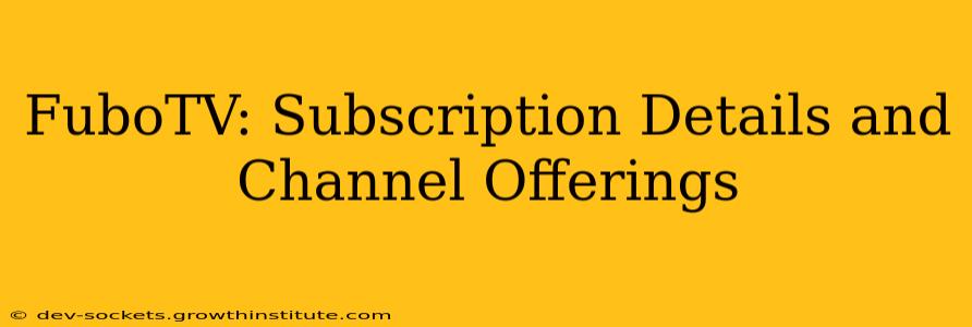 FuboTV: Subscription Details and Channel Offerings