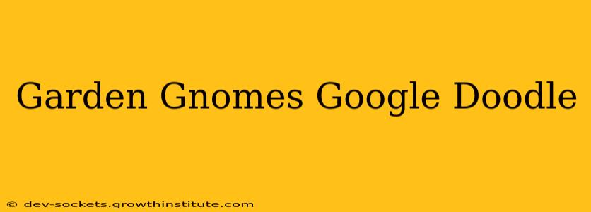 Garden Gnomes Google Doodle