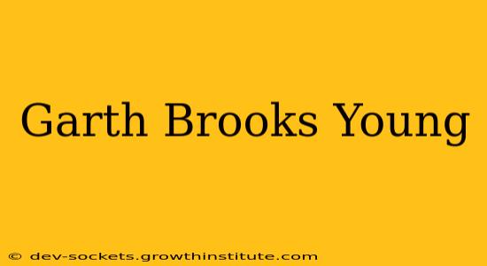 Garth Brooks Young
