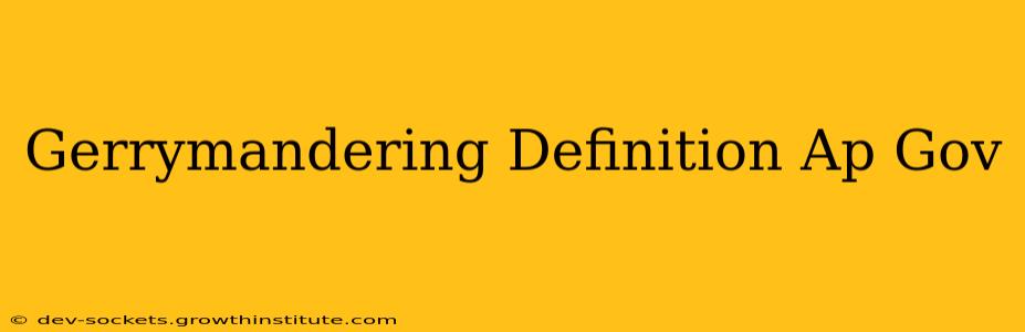 Gerrymandering Definition Ap Gov
