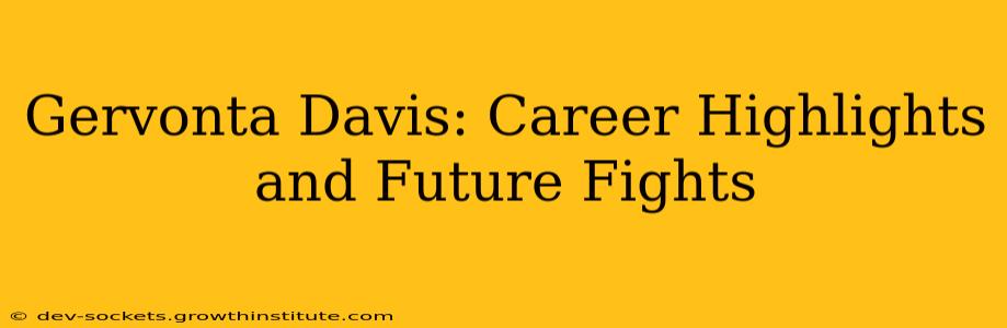 Gervonta Davis: Career Highlights and Future Fights