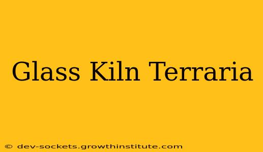 Glass Kiln Terraria