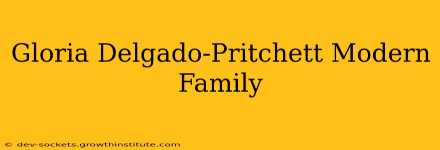 Gloria Delgado-Pritchett Modern Family