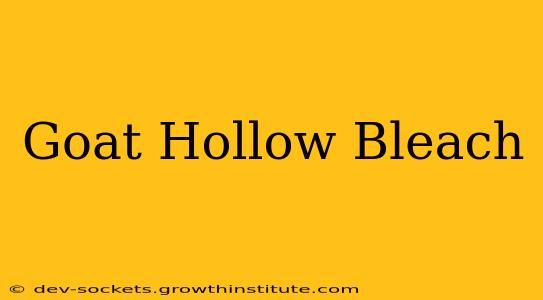 Goat Hollow Bleach
