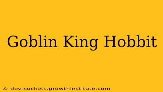 Goblin King Hobbit
