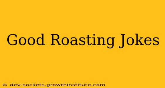 Good Roasting Jokes