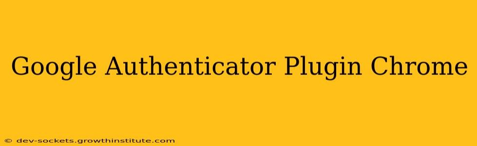Google Authenticator Plugin Chrome