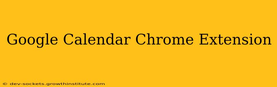 Google Calendar Chrome Extension