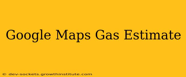 Google Maps Gas Estimate