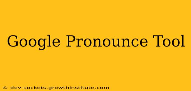 Google Pronounce Tool