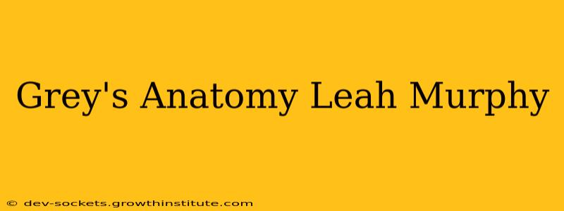 Grey's Anatomy Leah Murphy