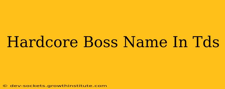 Hardcore Boss Name In Tds