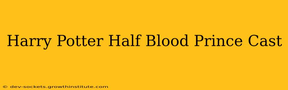 Harry Potter Half Blood Prince Cast