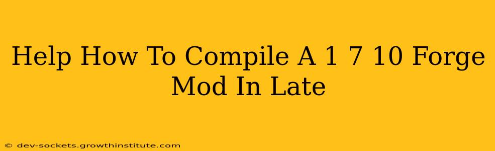 Help How To Compile A 1 7 10 Forge Mod In Late