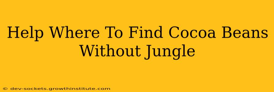Help Where To Find Cocoa Beans Without Jungle