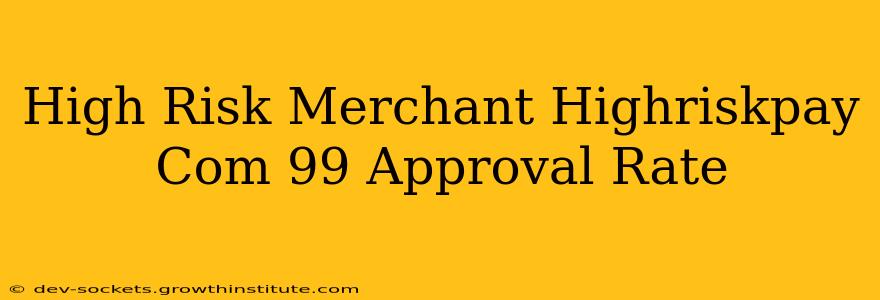High Risk Merchant Highriskpay Com 99 Approval Rate