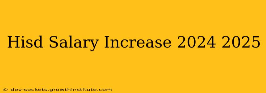 Hisd Salary Increase 2024 2025