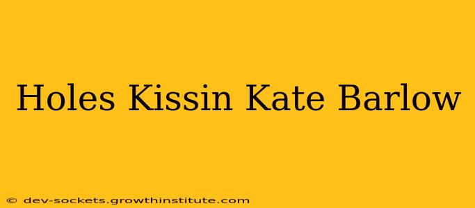 Holes Kissin Kate Barlow