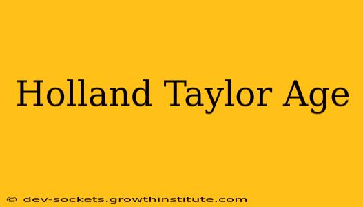 Holland Taylor Age