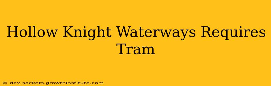 Hollow Knight Waterways Requires Tram