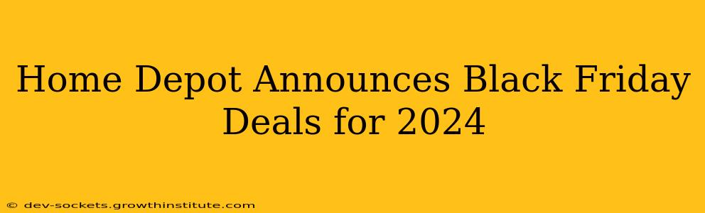 Home Depot Announces Black Friday Deals for 2024