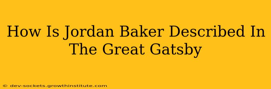 How Is Jordan Baker Described In The Great Gatsby