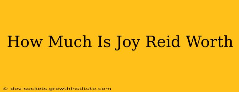 How Much Is Joy Reid Worth
