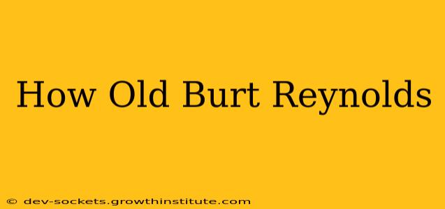 How Old Burt Reynolds