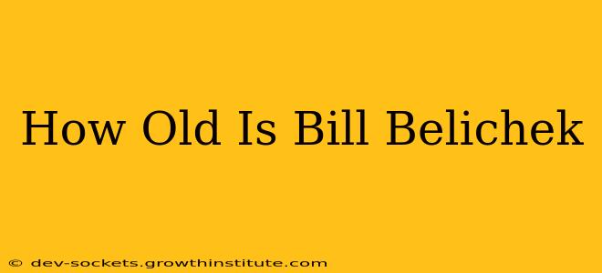 How Old Is Bill Belichek