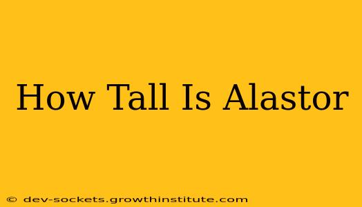 How Tall Is Alastor