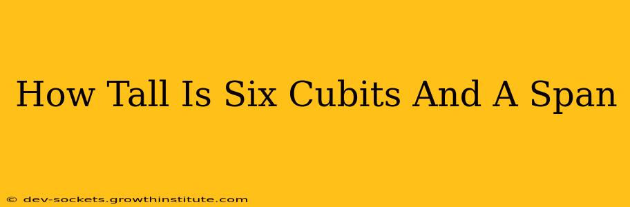 How Tall Is Six Cubits And A Span