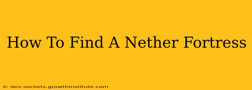 How To Find A Nether Fortress