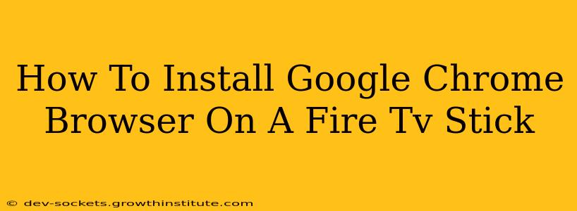 How To Install Google Chrome Browser On A Fire Tv Stick