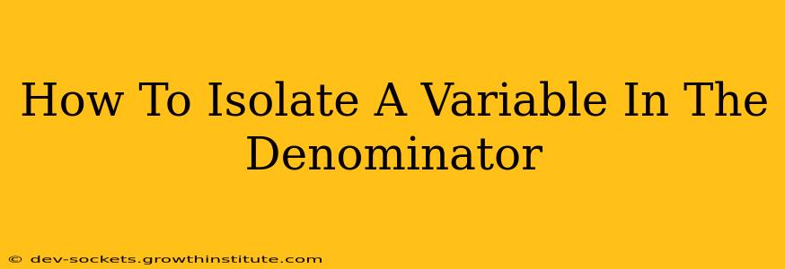 How To Isolate A Variable In The Denominator