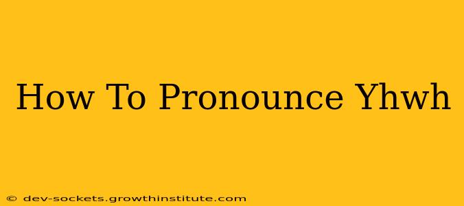 How To Pronounce Yhwh