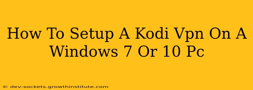 How To Setup A Kodi Vpn On A Windows 7 Or 10 Pc