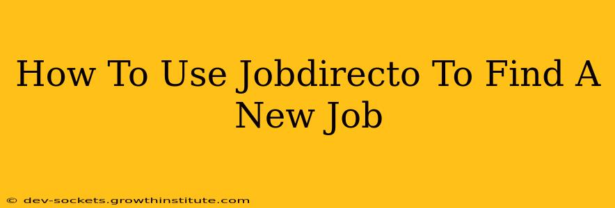 How To Use Jobdirecto To Find A New Job