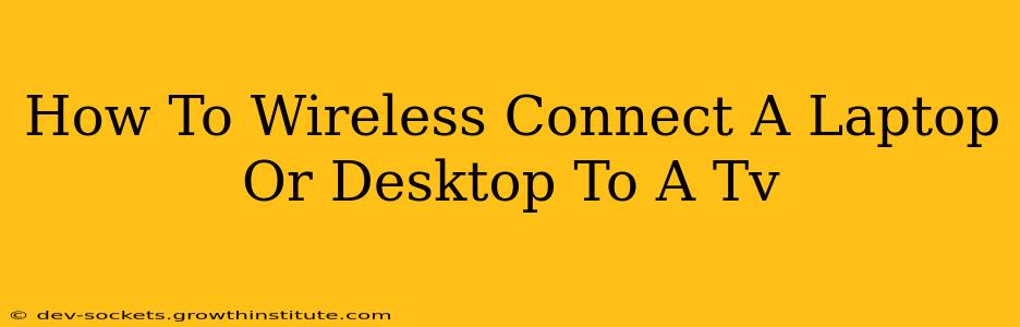 How To Wireless Connect A Laptop Or Desktop To A Tv