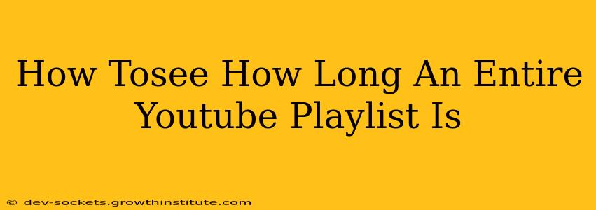 How Tosee How Long An Entire Youtube Playlist Is