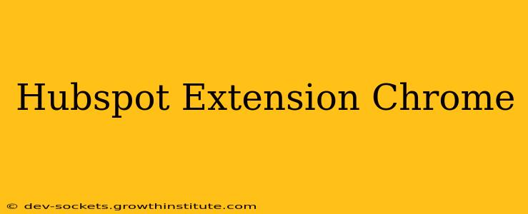 Hubspot Extension Chrome