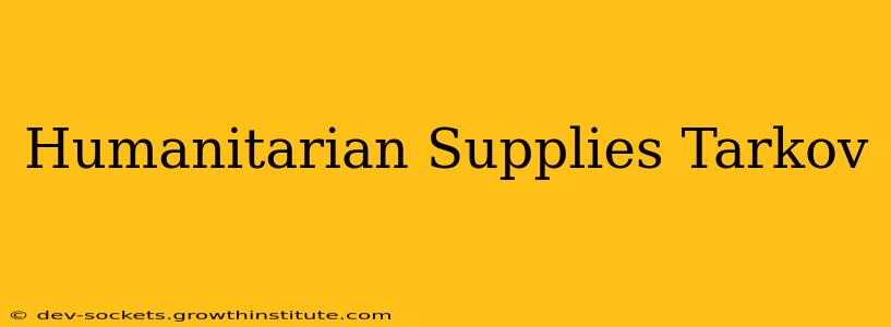 Humanitarian Supplies Tarkov