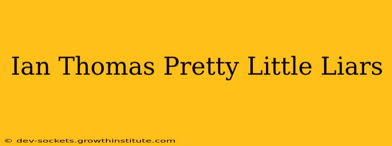 Ian Thomas Pretty Little Liars