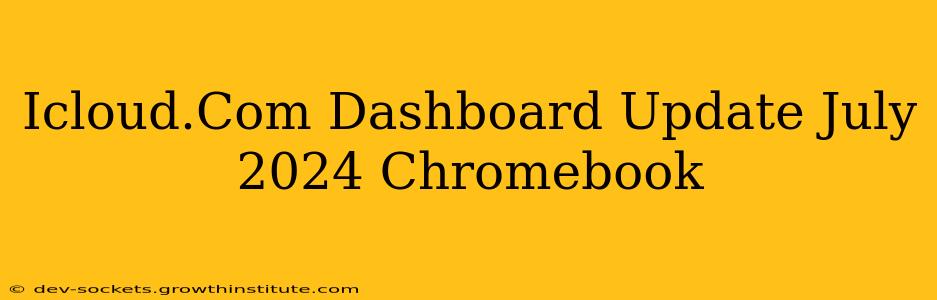 Icloud.Com Dashboard Update July 2024 Chromebook