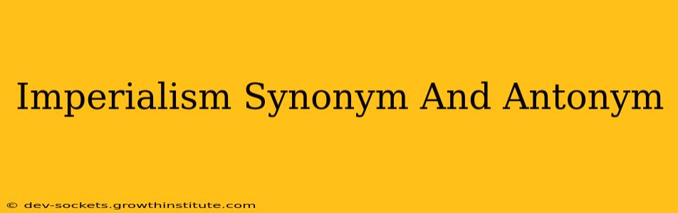 Imperialism Synonym And Antonym